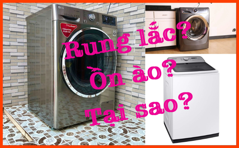 Máy giặt bị rung lắc mạnh khi vắt? Nguyên nhân và cách xử lý