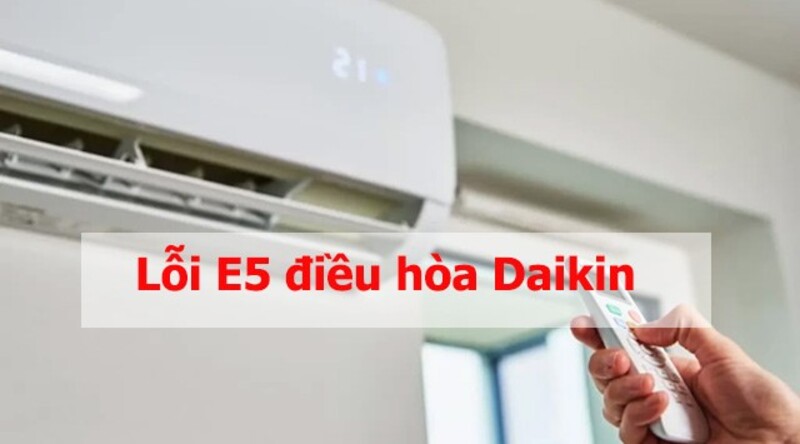 lỗi e5 điều hòa Daikin
