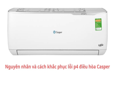 Nguyên nhân lỗi p4 điều hòa Casper và cách khắc phục tại nhà