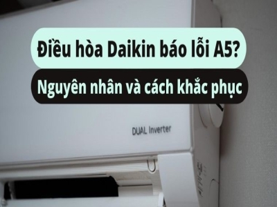 Nguyên nhân lỗi a5 Daikin và cách khắc phục nhanh tại nhà
