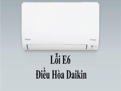 Nguyên nhân lỗi e6 điều hòa Daikin và cách khắc phục tại nhà