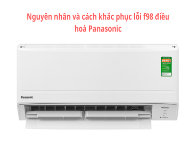 Nguyên nhân lỗi f98 điều hoà Panasonic và cách xử lý tại nhà