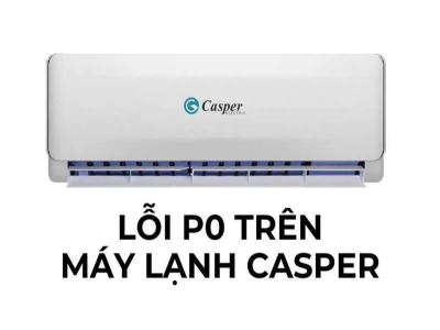 Nguyên nhân máy lạnh Casper báo lỗi p0 và cách khắc phục