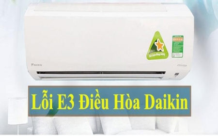 Nguyên nhân lỗi e3 máy lạnh Daikin và cách khắc phục tại nhà