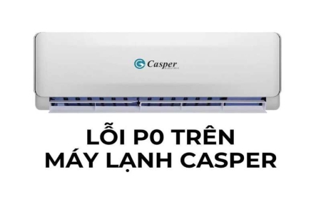 Nguyên nhân máy lạnh Casper báo lỗi p0 và cách khắc phục